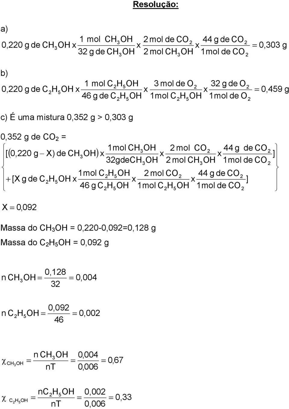3gdeCH3OH mol CH3OH 1mol de CO 1mol CH5OH mol CO 44 g de CO + [X g de CH5OH ] 46 g CH5OH 1mol CH5OH 1mol de CO X 0,09 Massa do CH 3 OH 0,0-0,090,18 g