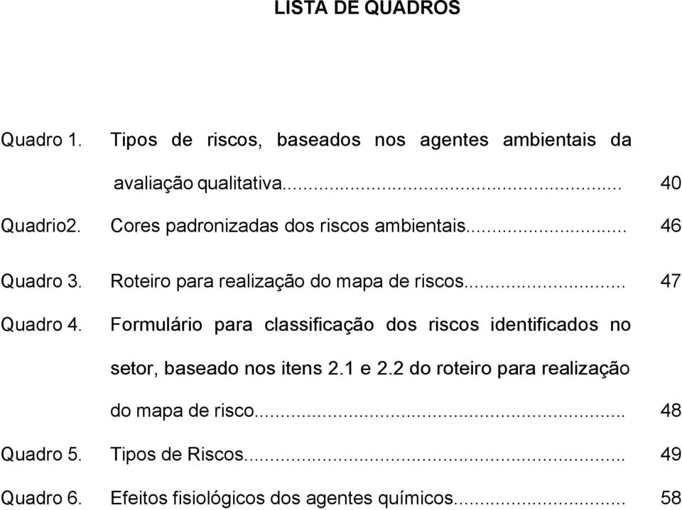 Formulário para classificação dos riscos identificados no setor, baseado nos itens 2.1 e 2.