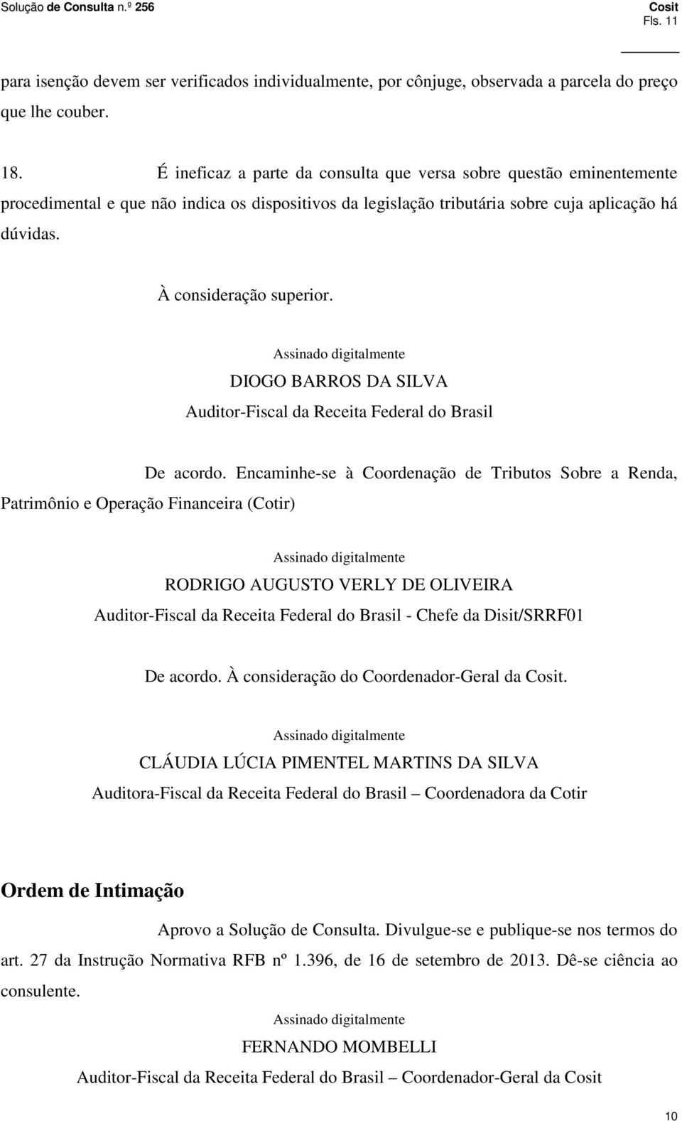 Assinado digitalmente DIOGO BARROS DA SILVA Auditor-Fiscal da Receita Federal do Brasil De acordo.