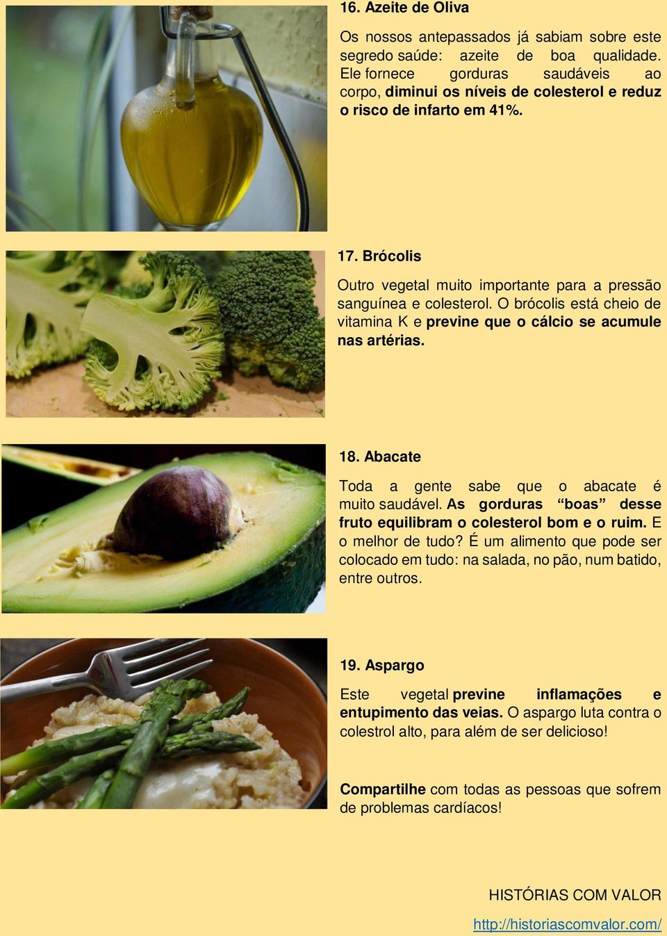 O brócolis está cheio de vitamina K e previne que o cálcio se acumule nas artérias. 18. Abacate Toda a gente sabe que o abacate é muito saudável.