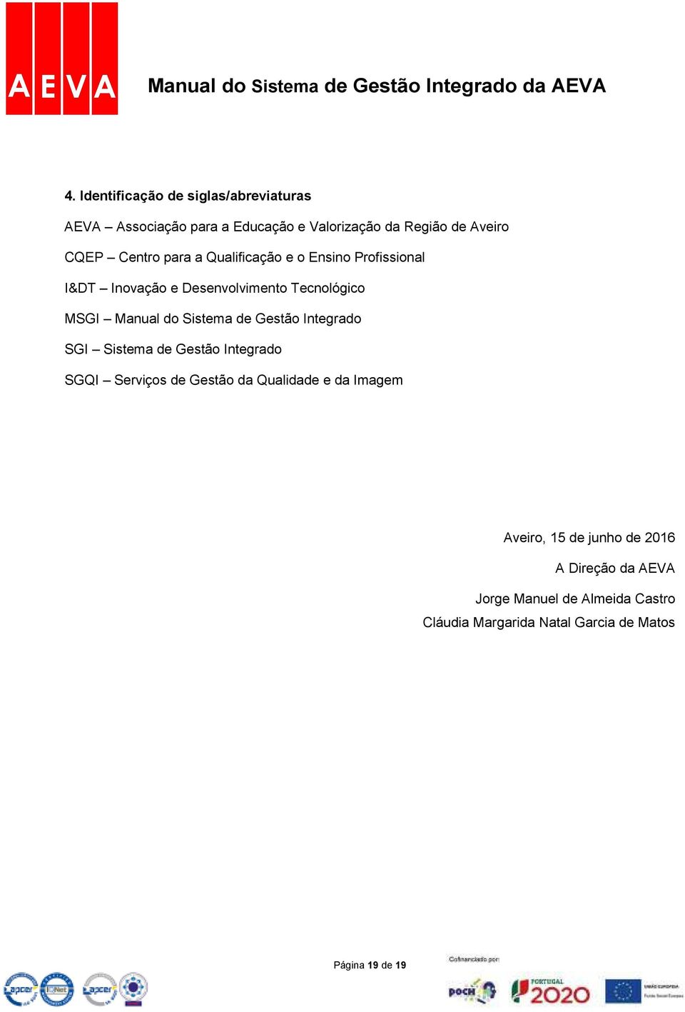 Sistema de Gestão Integrado SGI Sistema de Gestão Integrado SGQI Serviços de Gestão da Qualidade e da Imagem