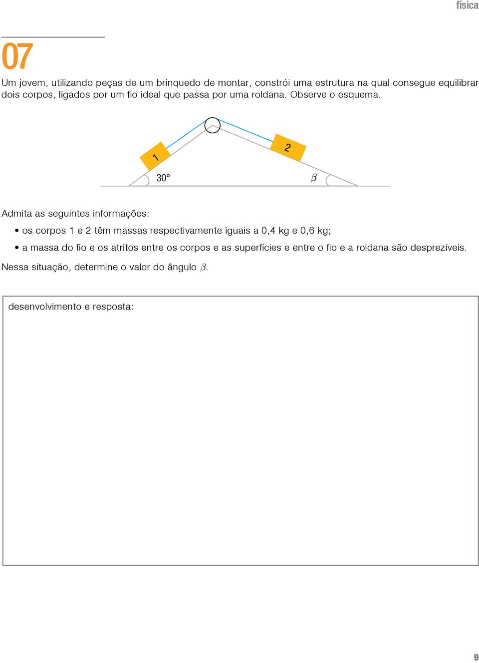 Admita as seguintes informações: os corpos 1 e 2 têm massas respectivamente iguais a 0,4 kg e 0,6 kg; a massa