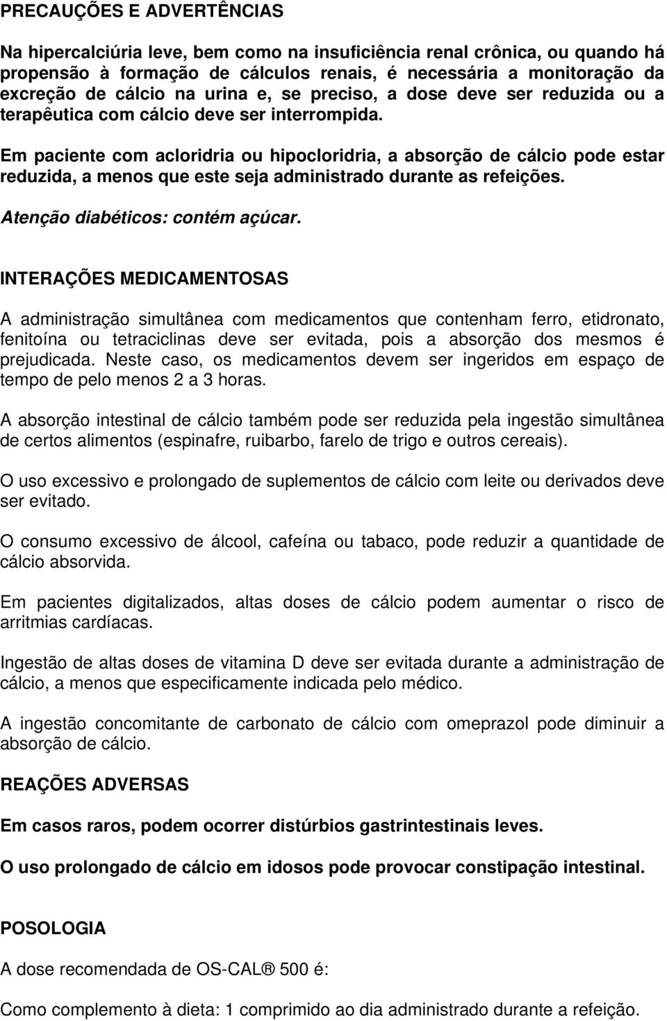 Em paciente com acloridria ou hipocloridria, a absorção de cálcio pode estar reduzida, a menos que este seja administrado durante as refeições. Atenção diabéticos: contém açúcar.