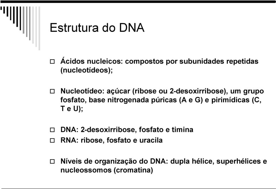 (A e G) e pirimídicas (C, T e U); DNA: 2-desoxirribose, fosfato e timina RNA: ribose,