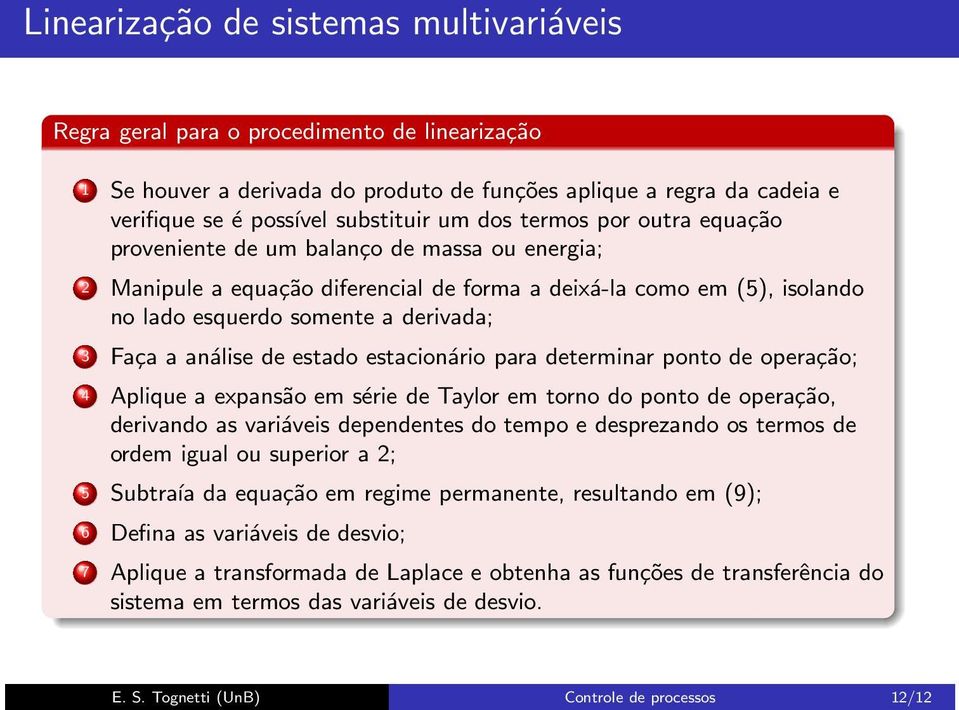 etacionário para determinar ponto de operação; 4 Aplique a expanão em érie de Taylor em torno do ponto de operação, derivando a variávei dependente do tempo e deprezando o termo de ordem igual ou