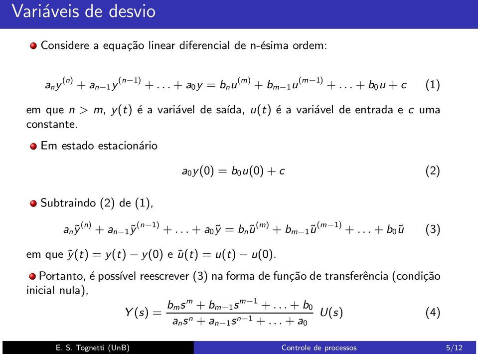 Em etado etacionário Subtraindo (2) de (1), a 0y(0) = b 0u(0)+c (2) a nỹ (n) +a n 1ỹ (n 1) +...+a 0ỹ = b nũ (m) +b m 1ũ (m 1) +.