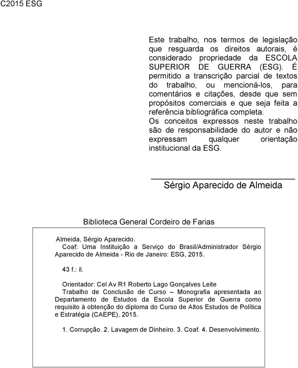 Os conceitos expressos neste trabalho são de responsabilidade do autor e não expressam qualquer orientação institucional da ESG.