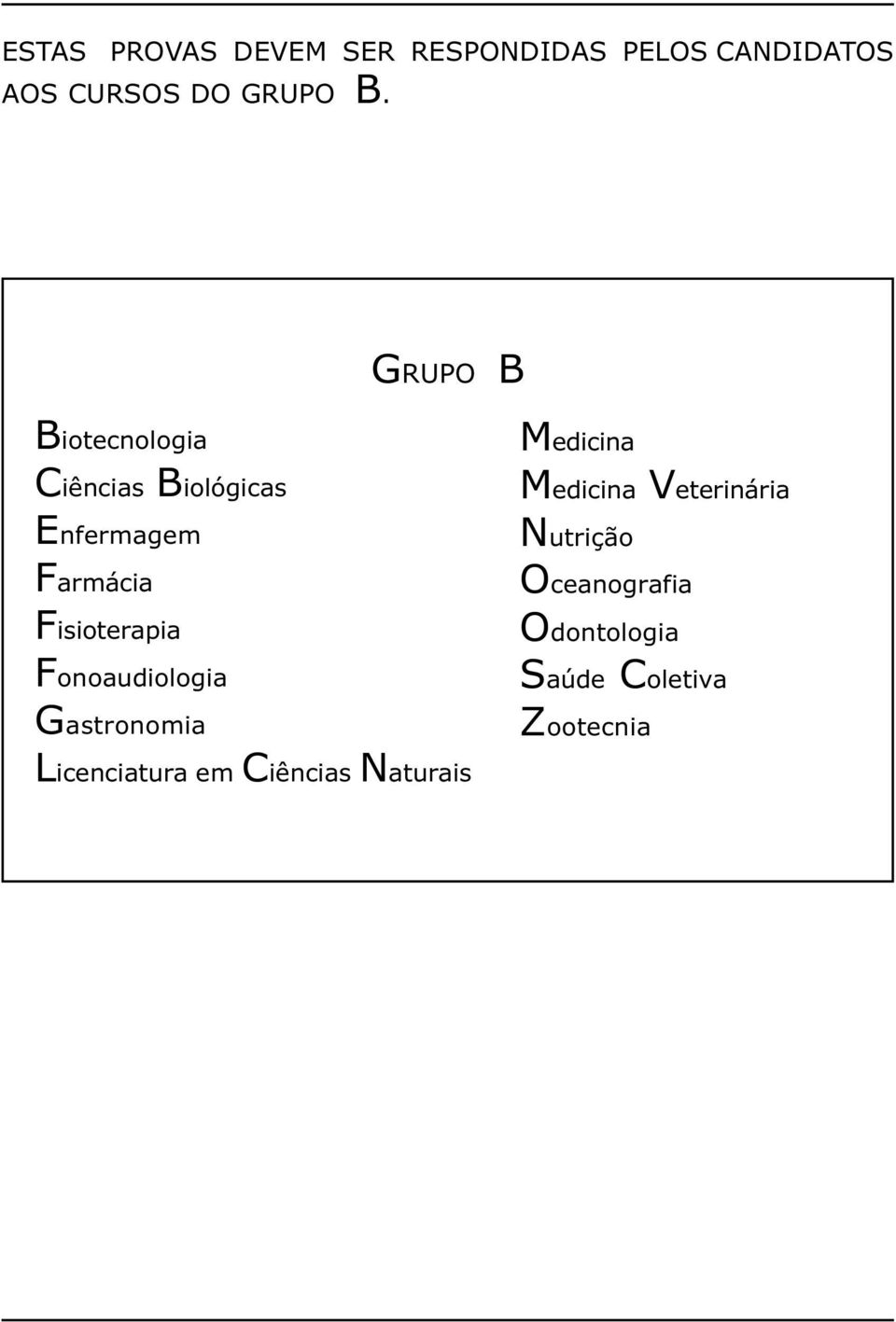 Fonoaudiologia Gastronomia Licenciatura em Ciências Naturais Medicina