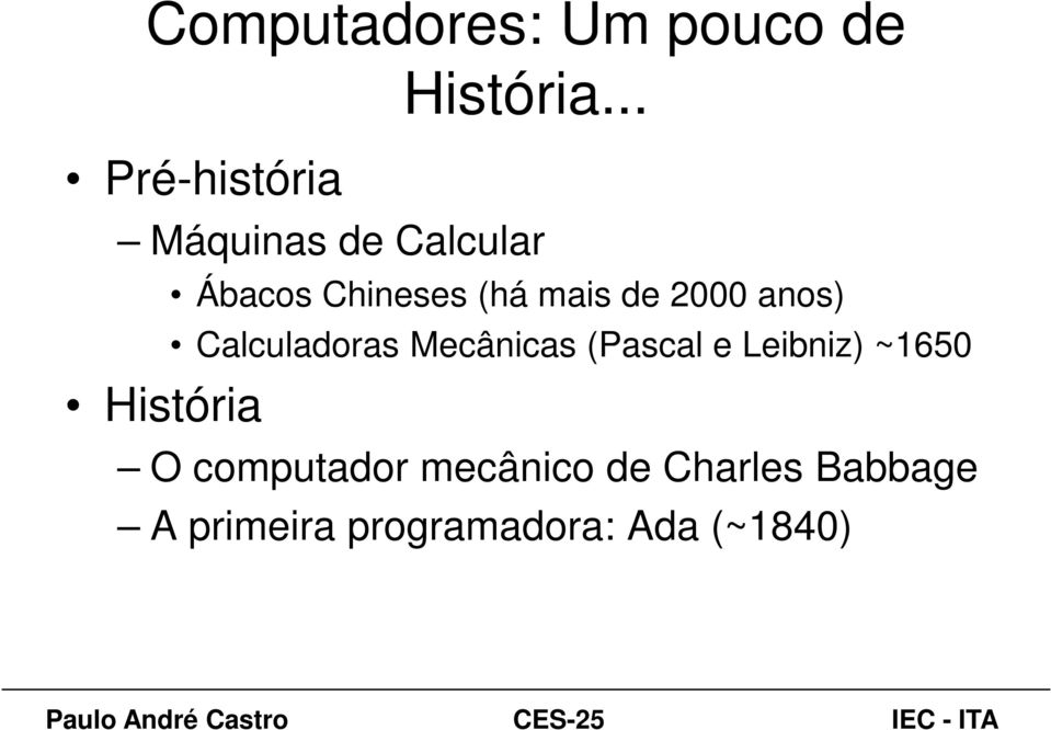 (há mais de 2000 anos) Calculadoras Mecânicas (Pascal e