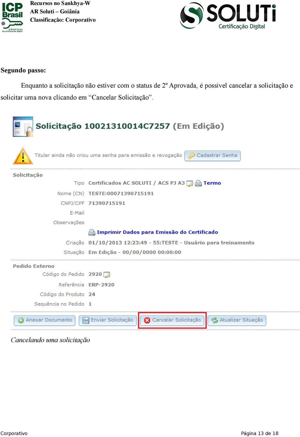 a solicitação e solicitar uma nova clicando em Cancelar