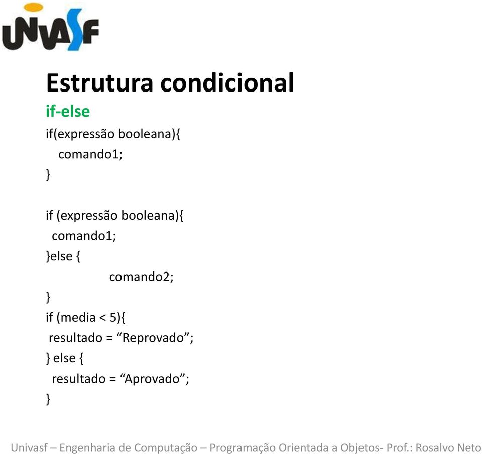 comando1; else { comando2; if (media < 5){