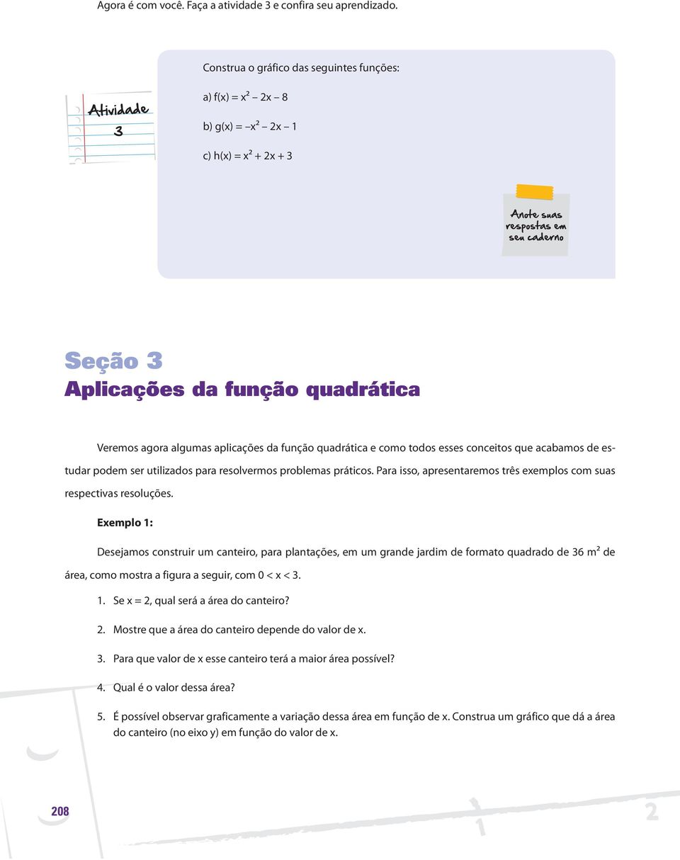 como todos esses conceitos que acabamos de estudar podem ser utilizados para resolvermos problemas práticos. Para isso, apresentaremos três exemplos com suas respectivas resoluções.