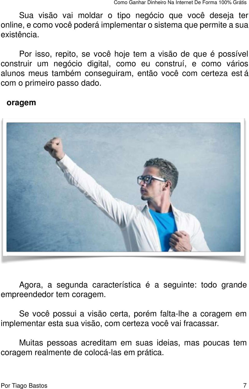 com certeza est á c om o primeiro passo dado. oragem Agora, a segunda característica é a seguinte: todo grande empreendedor tem coragem.