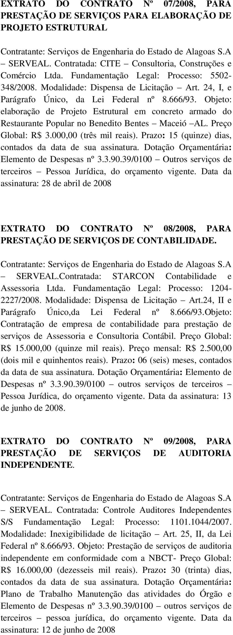 Objeto: elaboração de Projeto Estrutural em concreto armado do Restaurante Popular no Benedito Bentes Maceió AL. Preço Global: R$ 3.000,00 (três mil reais).