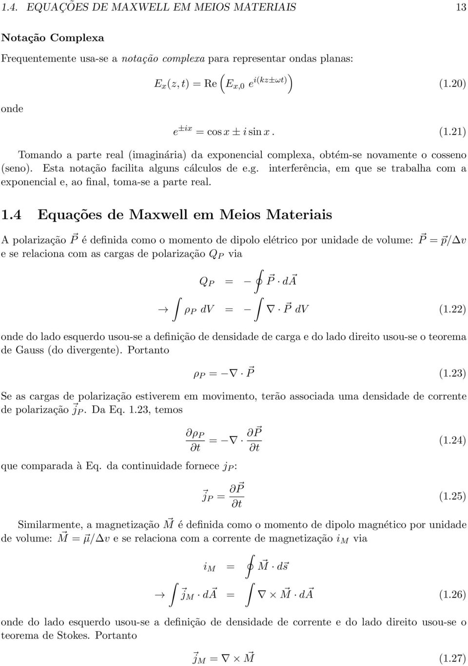 1.4 Equações de Maxwell em Meios Materiais A polarização P é definida como o momento de dipolo elétrico por unidade de volume: P = p/ v e se relaciona com as cargas de polarização Q P via Q P = P da