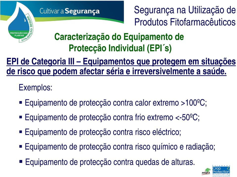 Exemplos: Equipamento de protecção contra calor extremo >100ºC; Equipamento de protecção contra