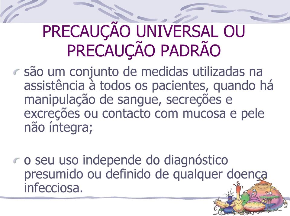 sangue, secreções e excreções ou contacto com mucosa e pele não íntegra; o