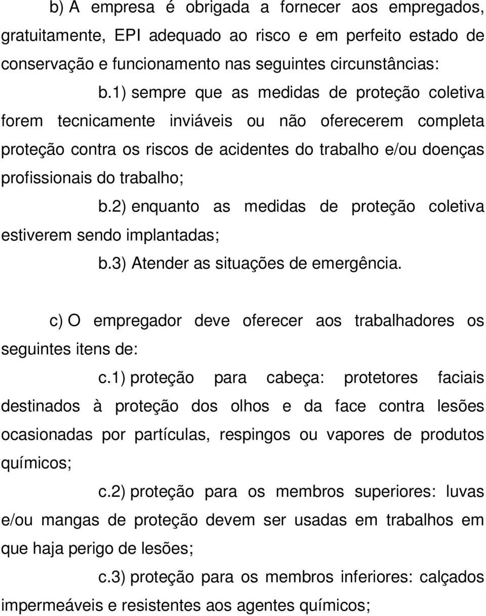 2) enquanto as medidas de proteção coletiva estiverem sendo implantadas; b.3) Atender as situações de emergência. c) O empregador deve oferecer aos trabalhadores os seguintes itens de: c.