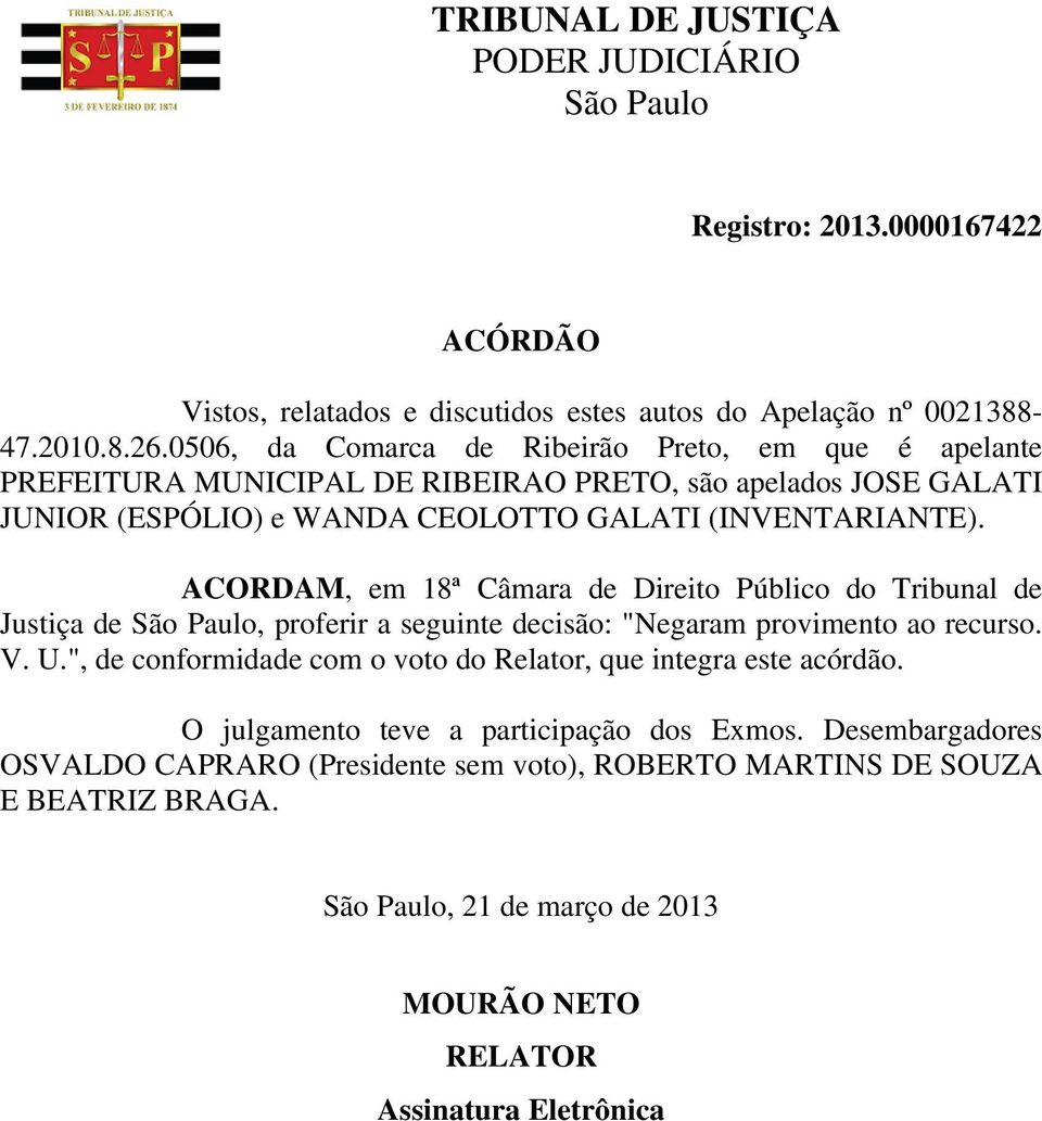 (INVENTARIANTE). ACORDAM, em 18ª Câmara de Direito Público do Tribunal de Justiça de, proferir a seguinte decisão: "Negaram provimento ao recurso. V. U.