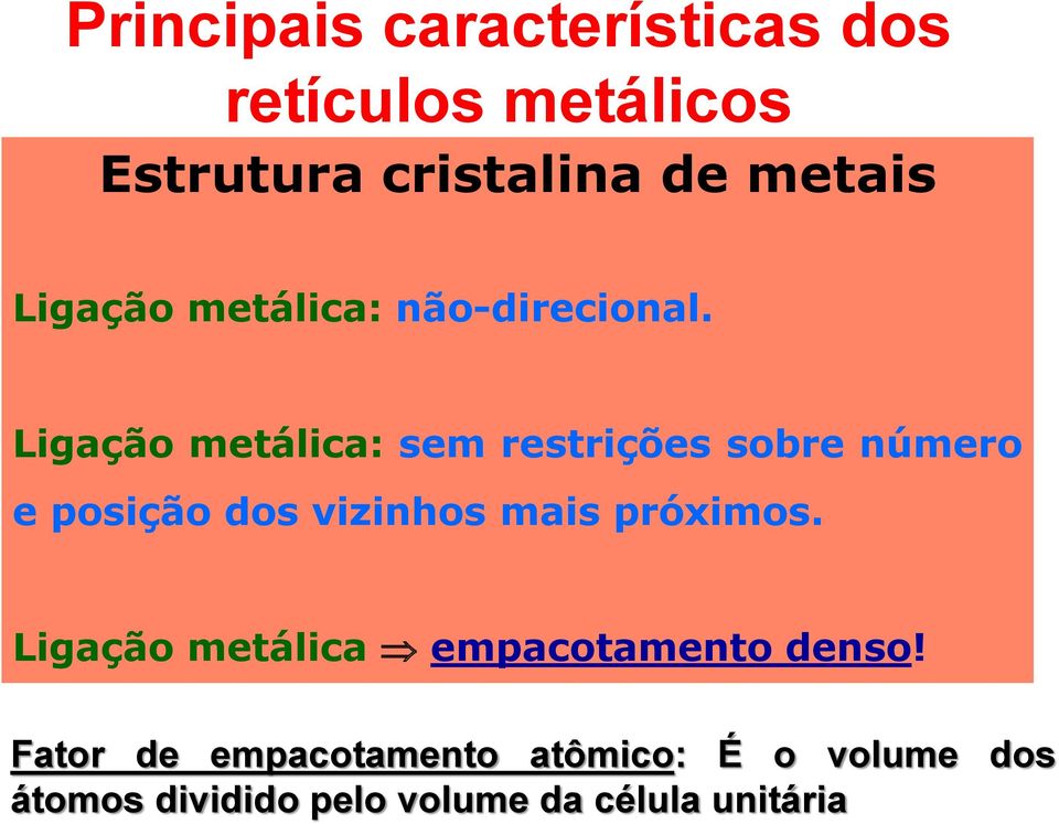 Ligação metálica: sem restrições sobre número e posição dos vizinhos mais próximos.