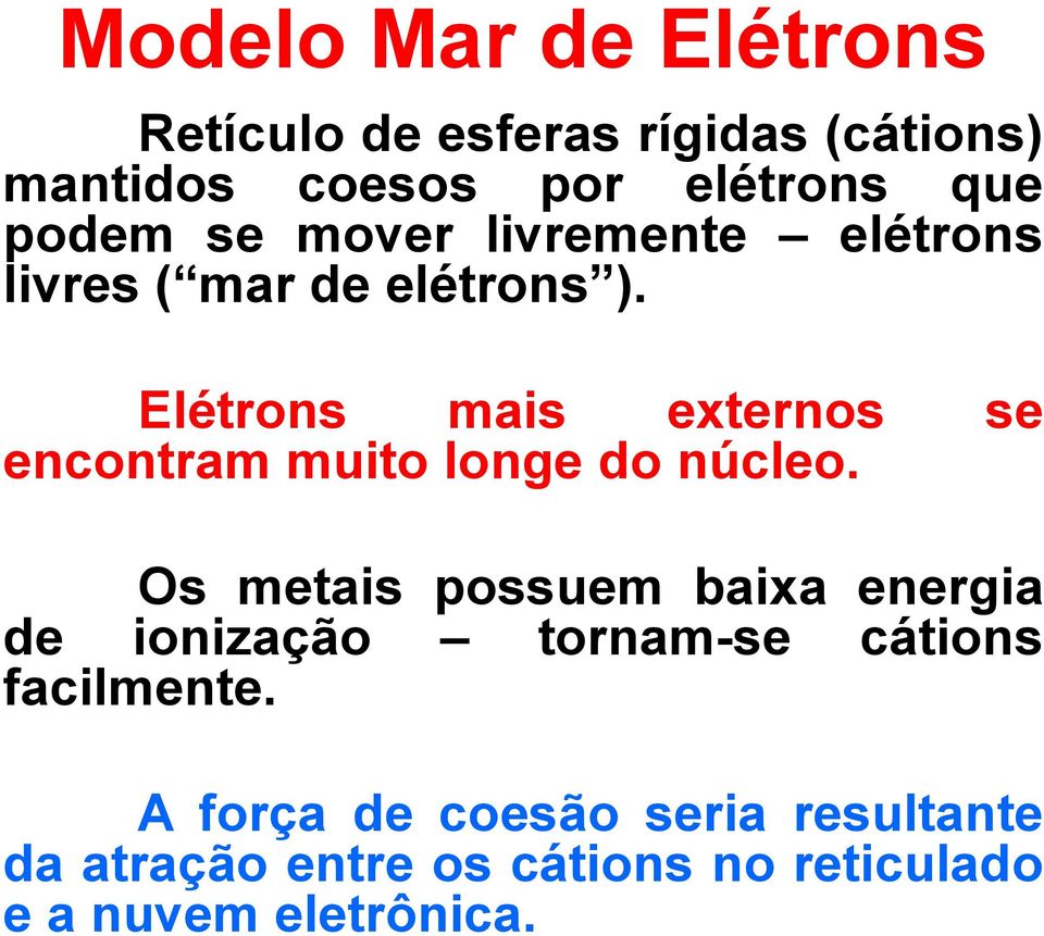 Elétrons mais externos se encontram muito longe do núcleo.