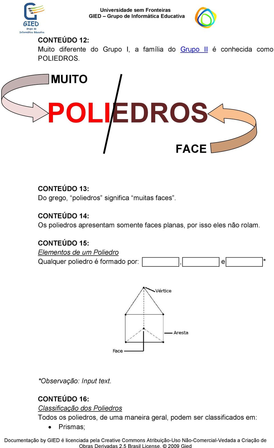 CONTEÚDO 14: Os poliedros apresentam somente faces planas, por isso eles não rolam.