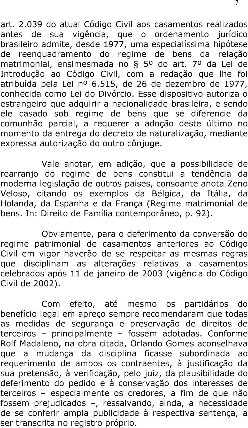 da relação matrimonial, ensimesmada no 5º do art. 7º da Lei de Introdução ao Código Civil, com a redação que lhe foi atribuída pela Lei nº 6.