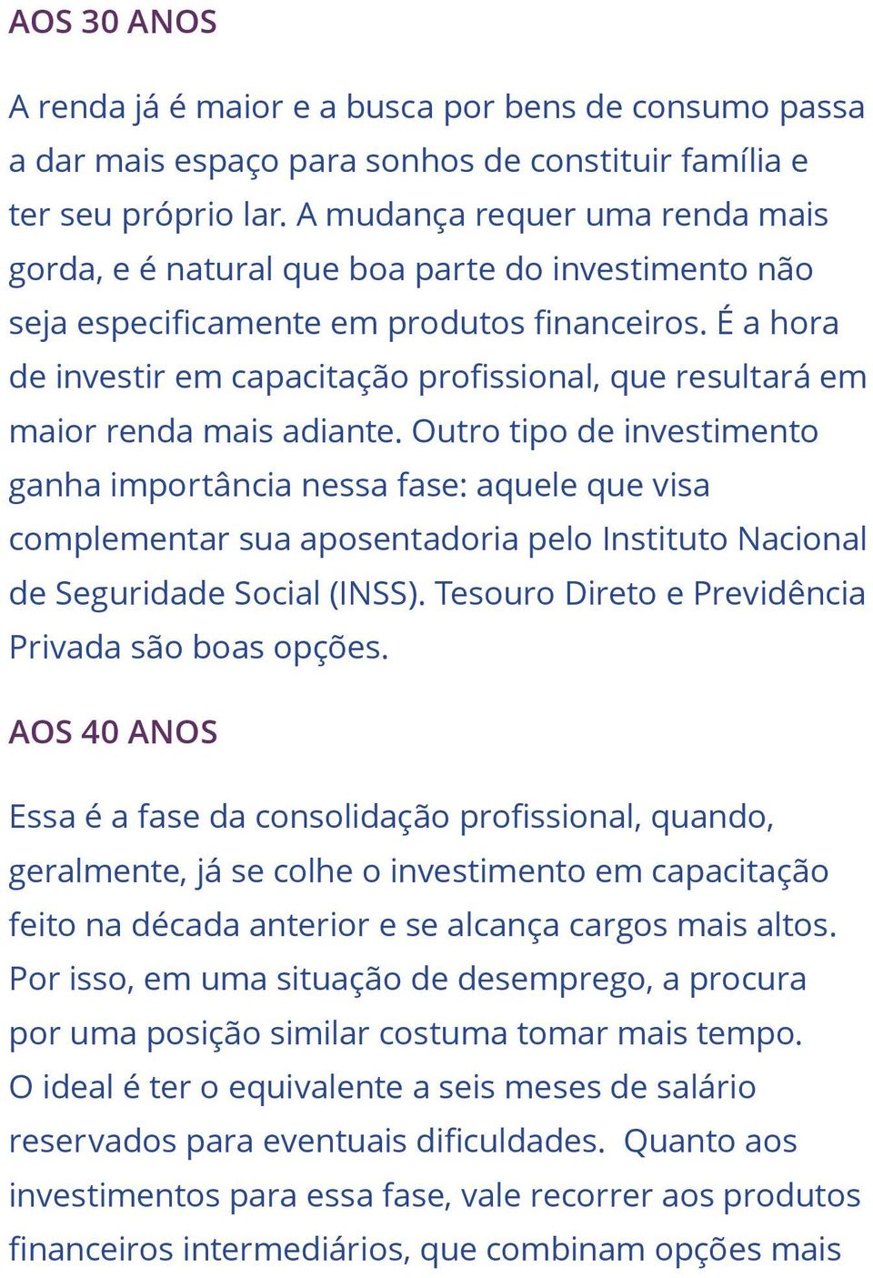 É a hora de investir em capacitação profissional, que resultará em maior renda mais adiante.