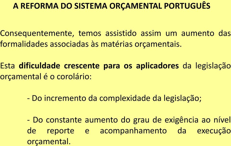 Esta dificuldade crescente para os aplicadores da legislação orçamental é o