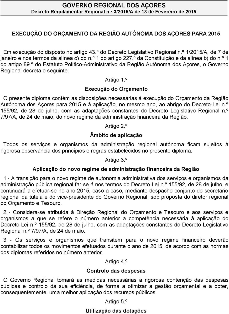 º do Estatuto Político-Administrativo da Região Autónoma dos Açores, o Governo Regional decreta o seguinte: Artigo 1.