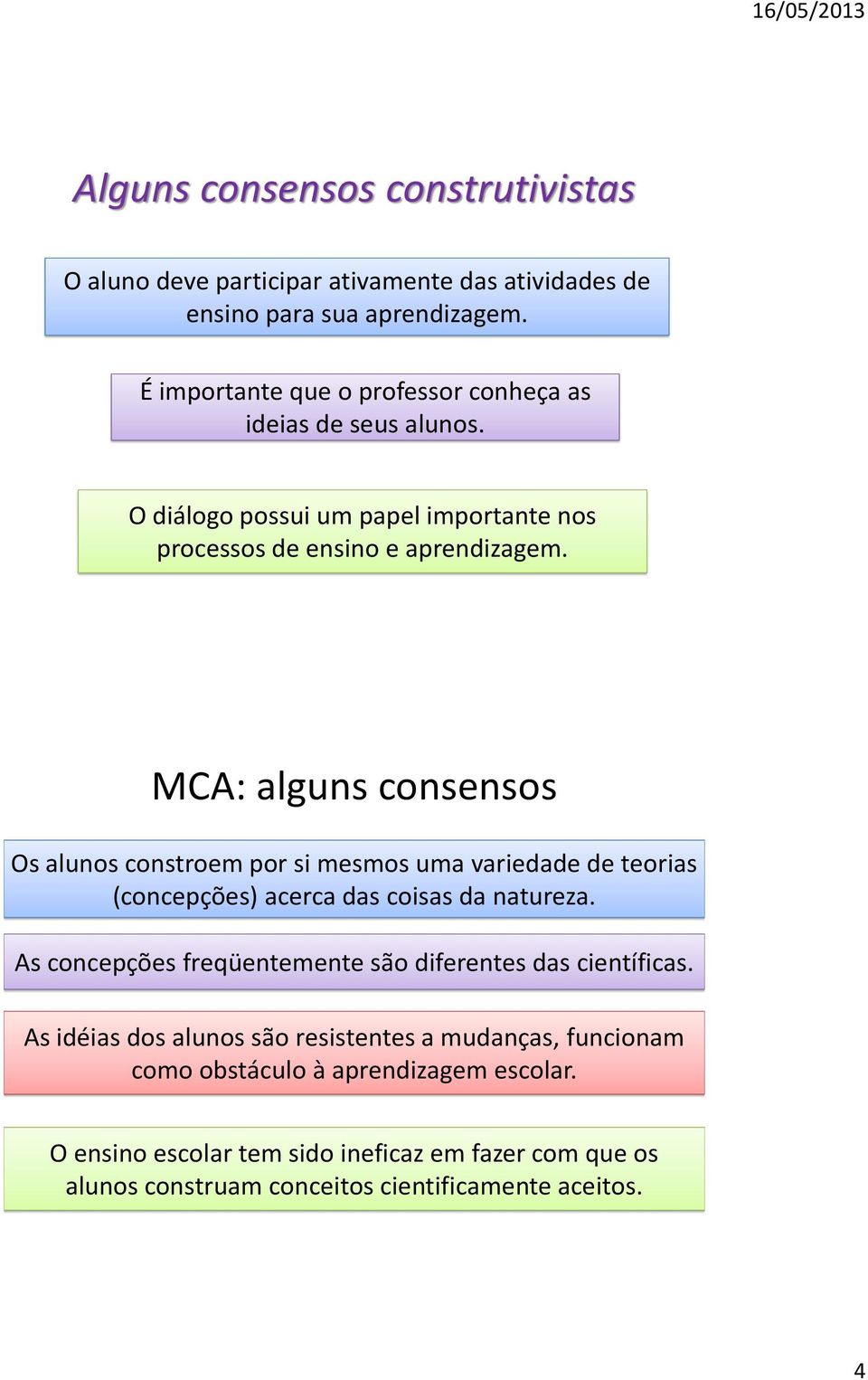 MCA: alguns consensos Os alunos constroem por si mesmos uma variedade de teorias (concepções) acerca das coisas da natureza.