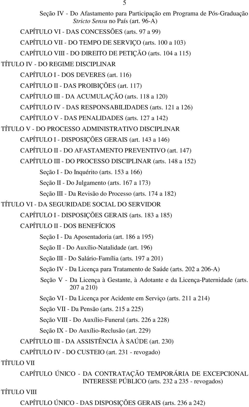117) CAPÍTULO III - DA ACUMULAÇÃO (arts. 118 a 120) CAPÍTULO IV - DAS RESPONSABILIDADES (arts. 121 a 126) CAPÍTULO V - DAS PENALIDADES (arts.