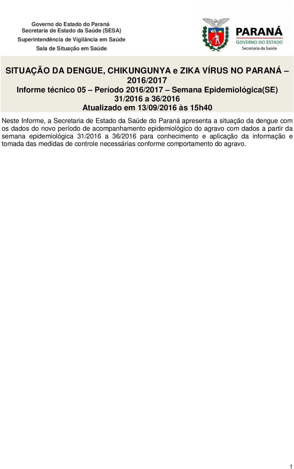 Secretaria de Estado da Saúde do Paraná apresenta a situação da dengue com os dados do novo período de acompanhamento epidemiológico do agravo com dados a partir da