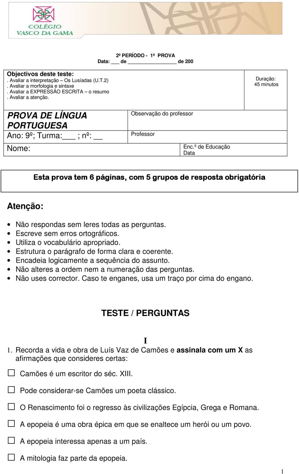 º de Educação Data Esta prova tem 6 páginas, com 5 grupos de resposta obrigatória Atenção: Não respondas sem leres todas as perguntas. Escreve sem erros ortográficos. Utiliza o vocabulário apropriado.