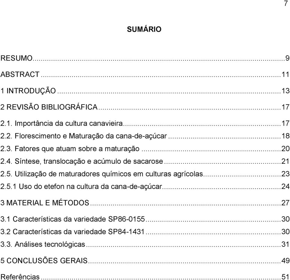 Utilização de maturadores químicos em culturas agrícolas... 23 2.5.1 Uso do etefon na cultura da cana-de-açúcar... 24 3 MATERIAL E MÉTODOS... 27 3.