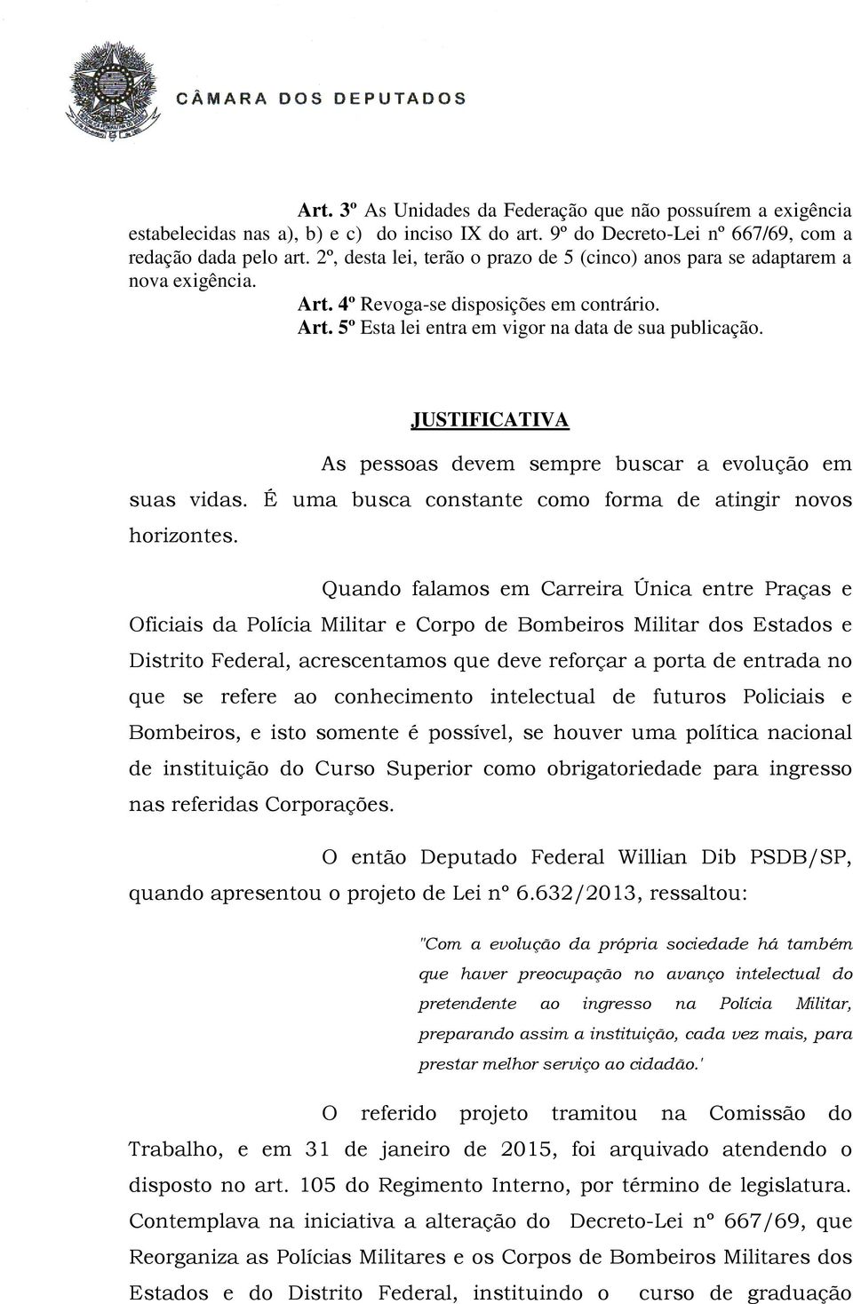 JUSTIFICATIVA As pessoas devem sempre buscar a evolução em suas vidas. É uma busca constante como forma de atingir novos horizontes.