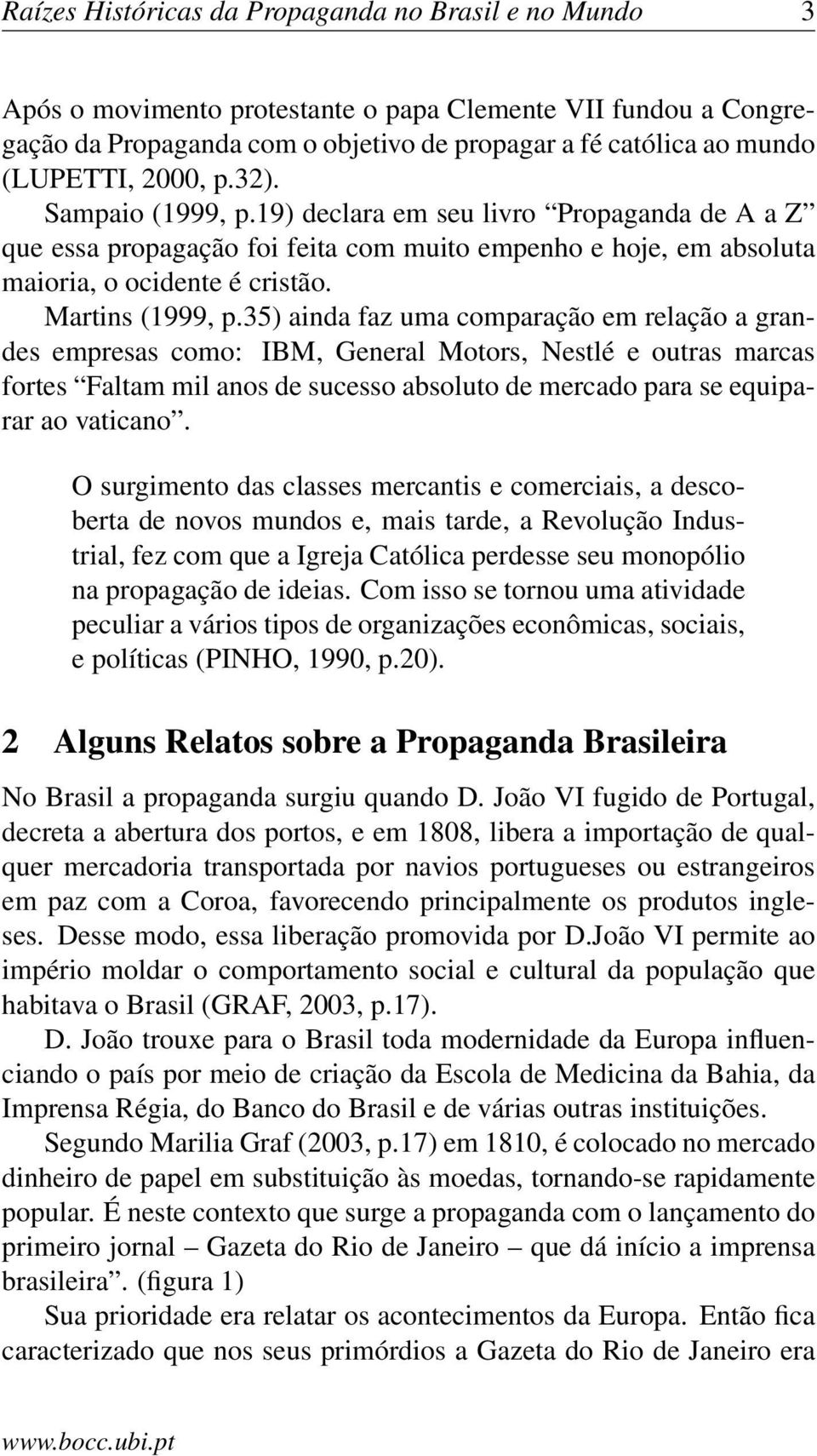 35) ainda faz uma comparação em relação a grandes empresas como: IBM, General Motors, Nestlé e outras marcas fortes Faltam mil anos de sucesso absoluto de mercado para se equiparar ao vaticano.