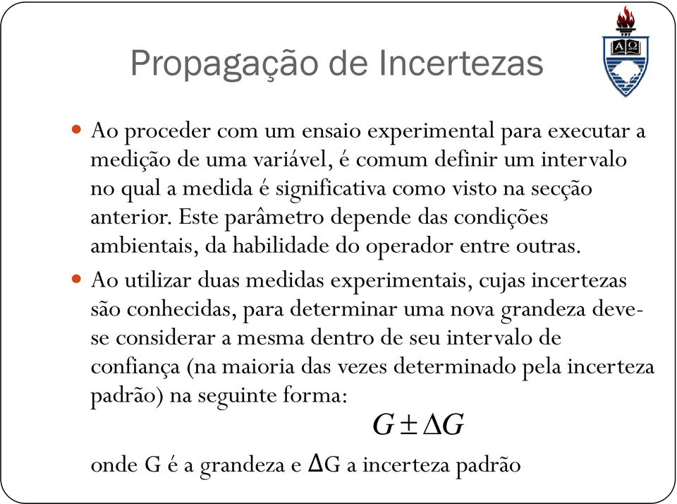 Ao utlzar duas meddas epermentas, cujas ncertezas são conhecdas,,para determnar uma nova grandeza devese consderar a mesma dentro de