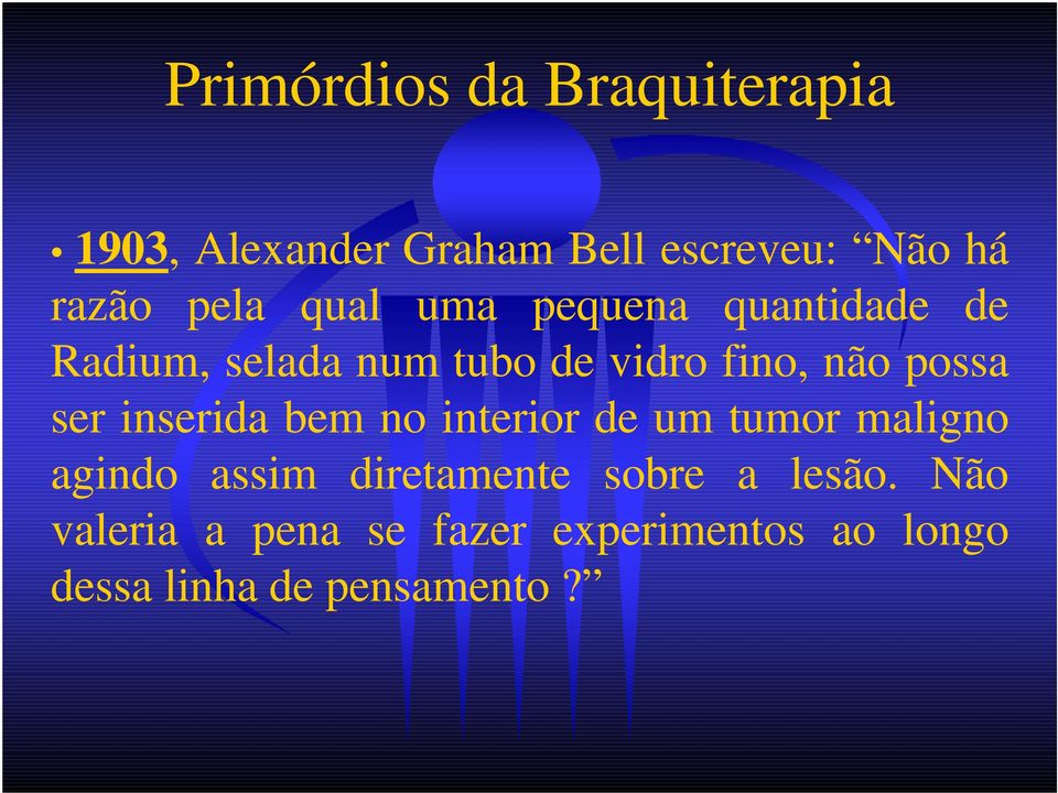 possa ser inserida bem no interior de um tumor maligno agindo assim diretamente