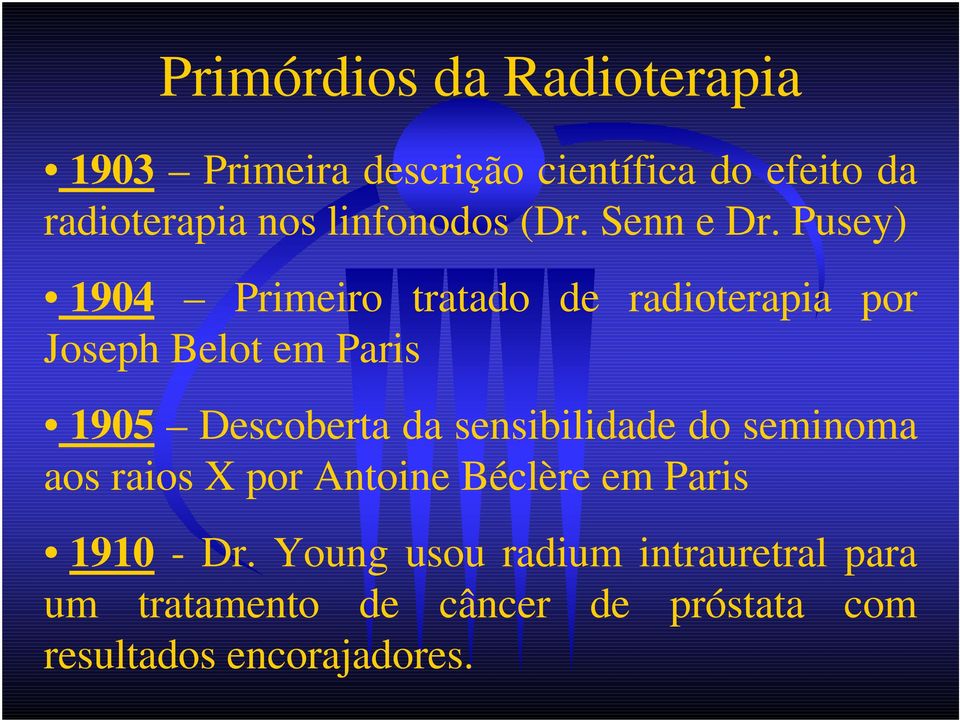 Pusey) 1904 Primeiro tratado de radioterapia por Joseph Belot em Paris 1905 Descoberta da