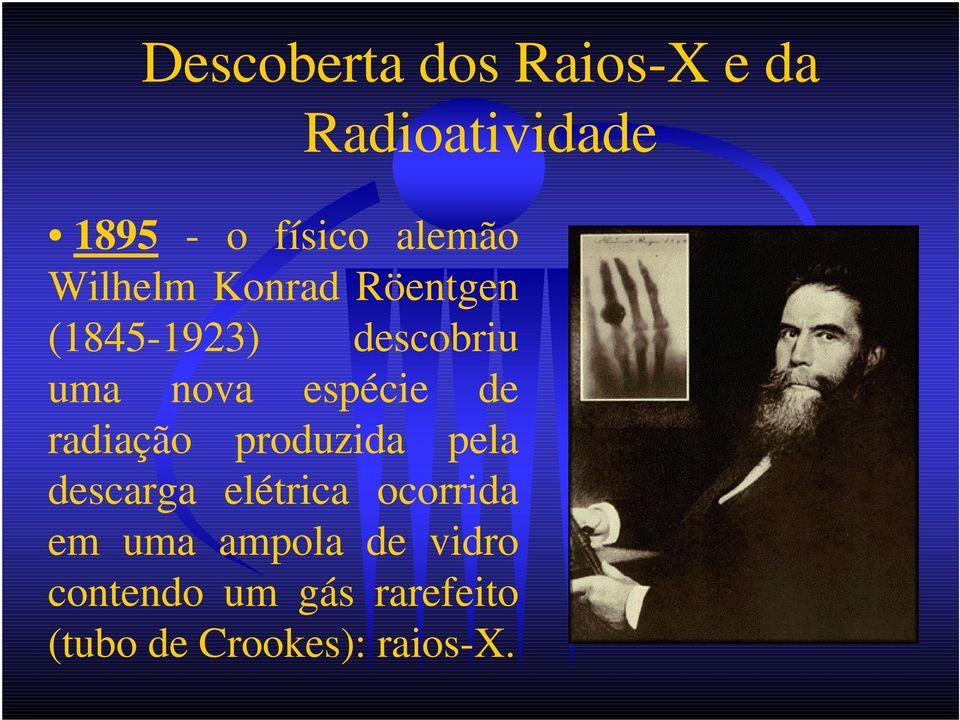 espécie de radiação produzida pela descarga elétrica ocorrida em