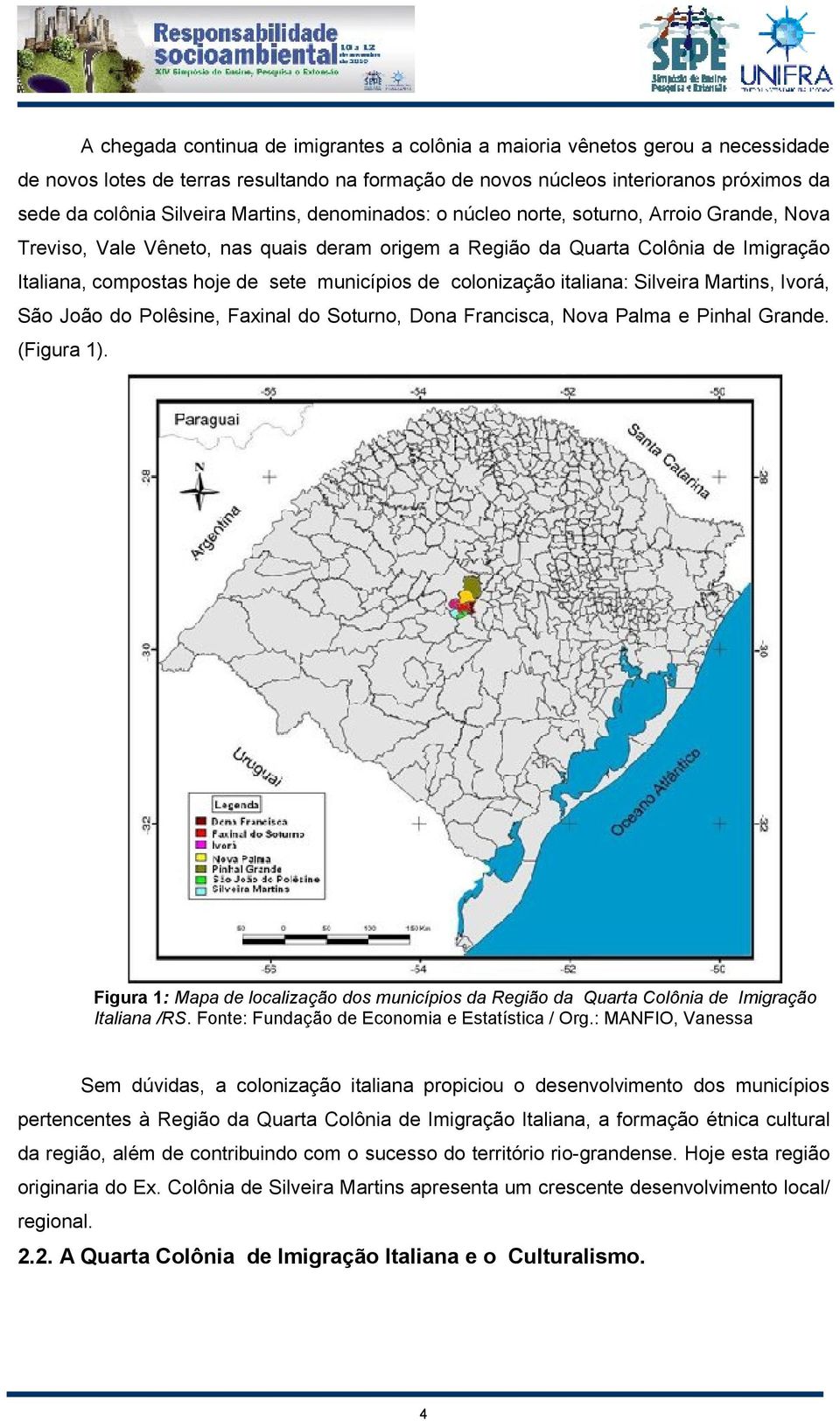 colonização italiana: Silveira Martins, Ivorá, São João do Polêsine, Faxinal do Soturno, Dona Francisca, Nova Palma e Pinhal Grande. (Figura 1).