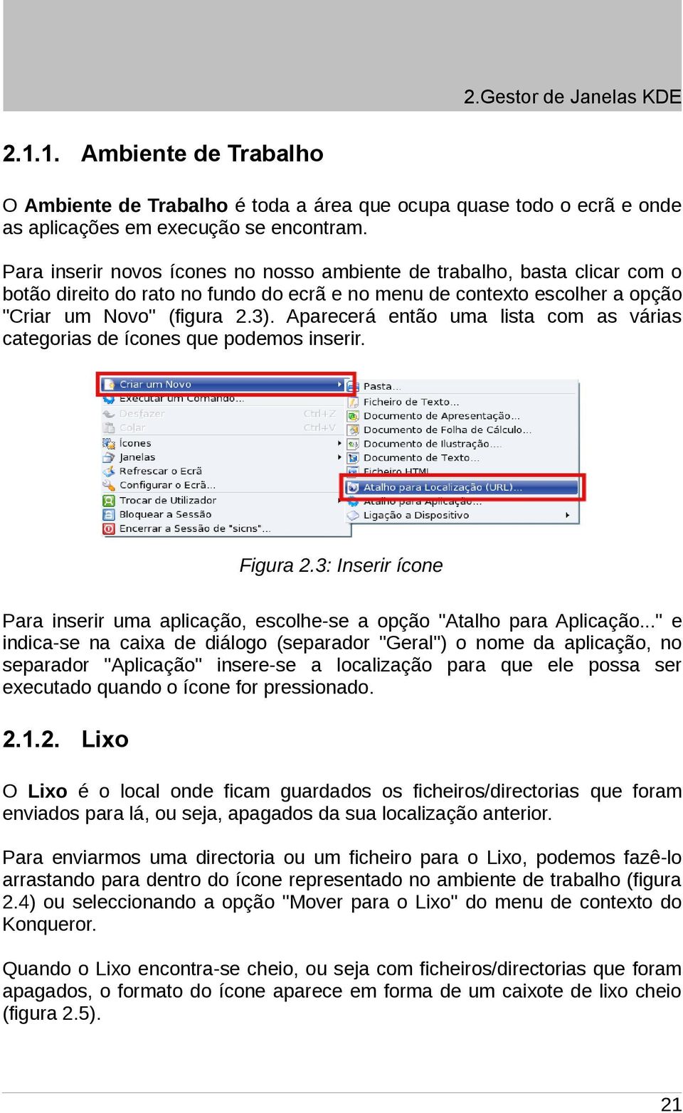 Aparecerá então uma lista com as várias categorias de ícones que podemos inserir. Figura 2.3: Inserir ícone Para inserir uma aplicação, escolhe-se a opção "Atalho para Aplicação.