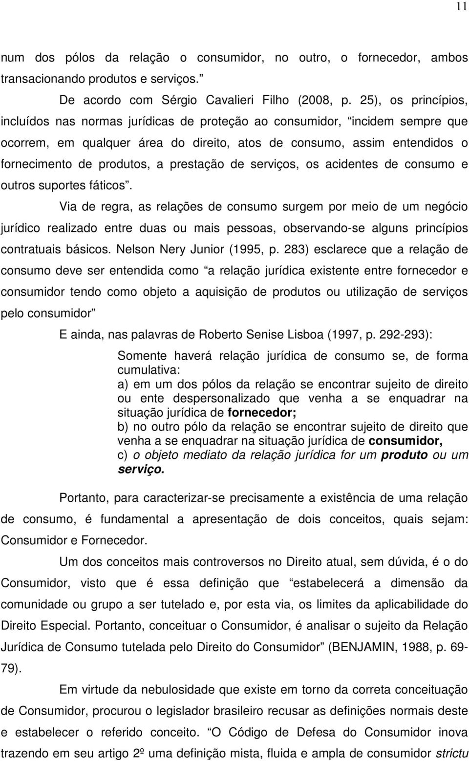 prestação de serviços, os acidentes de consumo e outros suportes fáticos.