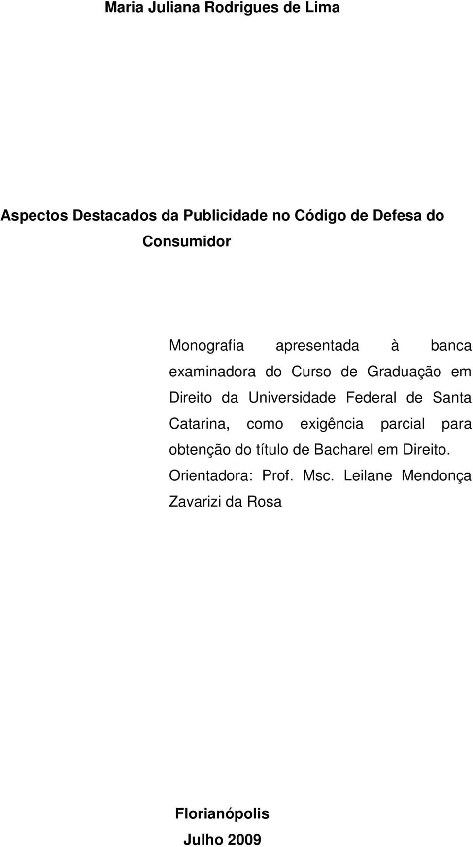 Universidade Federal de Santa Catarina, como exigência parcial para obtenção do título de
