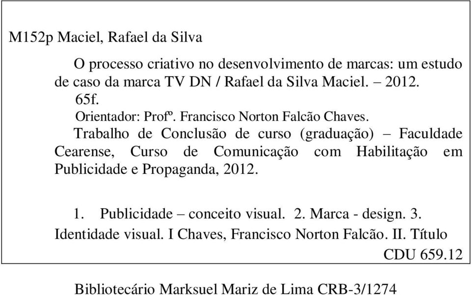 Trabalho de Conclusão de curso (graduação) Faculdade Cearense, Curso de Comunicação com Habilitação em Publicidade e Propaganda,