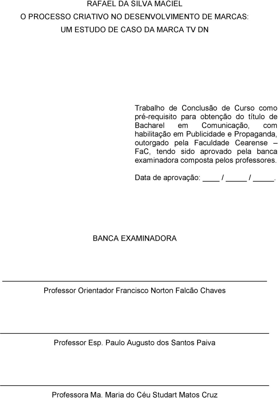 Faculdade Cearense FaC, tendo sido aprovado pela banca examinadora composta pelos professores. Data de aprovação: / /.