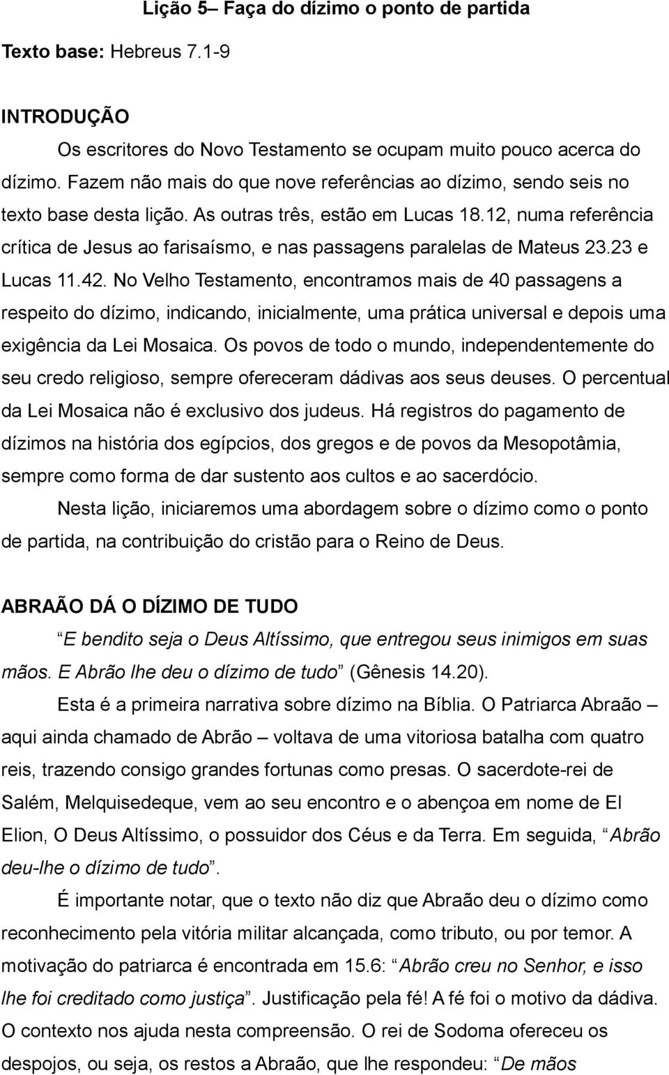 12, numa referência crítica de Jesus ao farisaísmo, e nas passagens paralelas de Mateus 23.23 e Lucas 11.42.