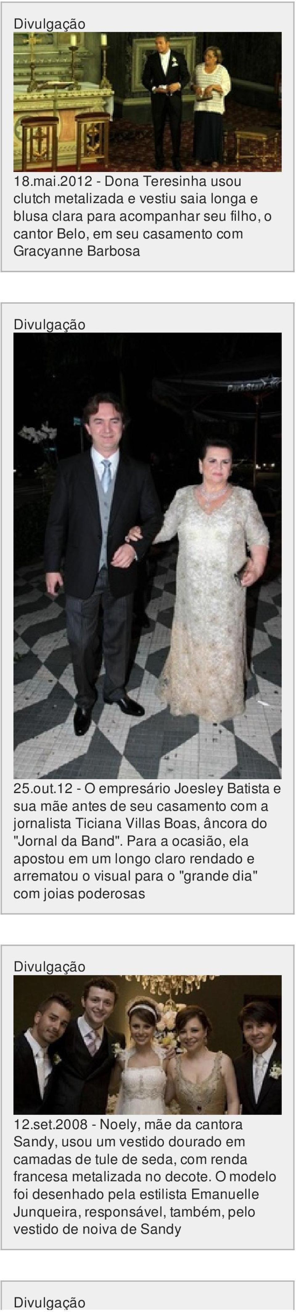 12 - O empresário Joesley Batista e sua mãe antes de seu casamento com a jornalista Ticiana Villas Boas, âncora do "Jornal da Band".
