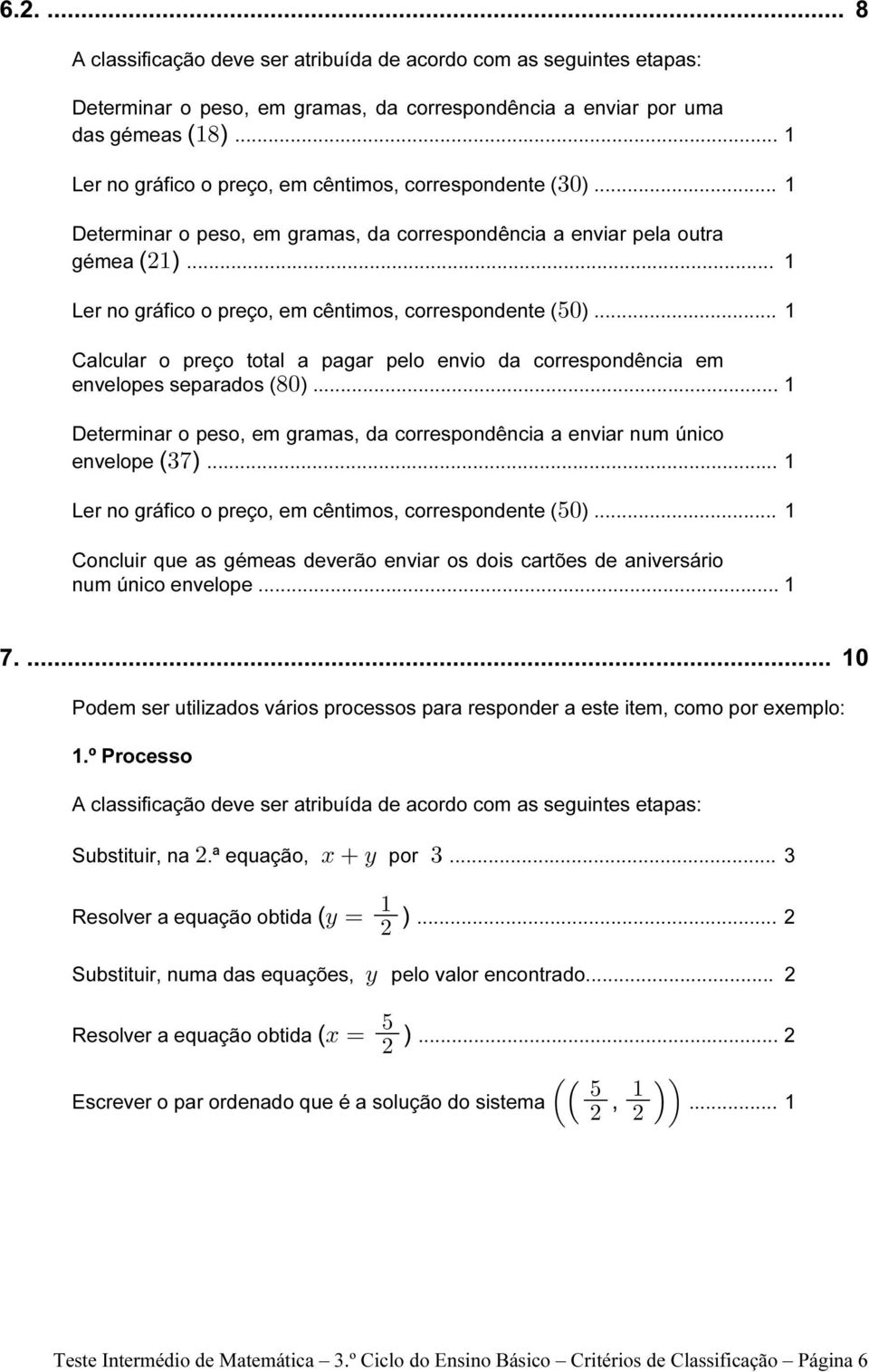 .. 1 Ler no gráfico o preço, em cêntimos, correspondente (&!)... 1 Calcular o preço total a pagar pelo envio da correspondência em envelopes separados ( )... 1 )!